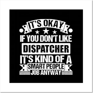 Dispatcher lover It's Okay If You Don't Like Dispatcher It's Kind Of A Smart People job Anyway Posters and Art